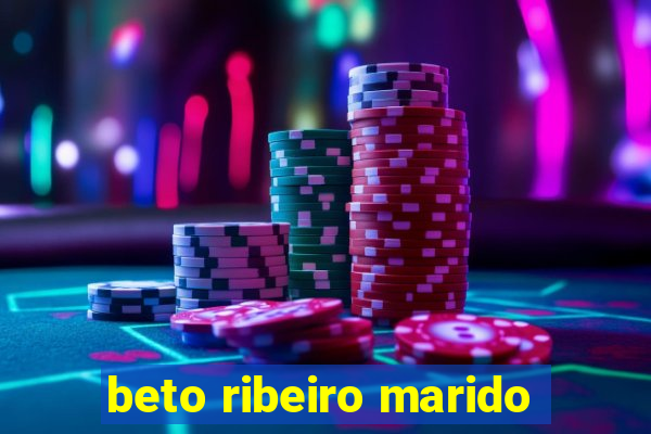 beto ribeiro marido